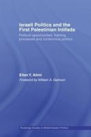 Israeli Politics and the First Palestinian Intifada : Political Opportunities, Framing Processes and Contentious Politics