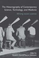 The Historiography of Contemporary Science, Technology, and Medicine : Writing Recent Science