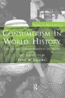 Consumerism in World History : The Global Transformation of Desire