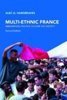 Multi-Ethnic France : Immigration, Politics, Culture and Society