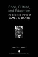 Race, Culture, and Education : The Selected Works of James A. Banks