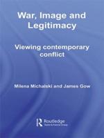 War, Image and Legitimacy: Viewing Contemporary Conflict
