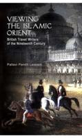 Viewing the Islamic Orient : British Travel Writers of the Nineteenth Century