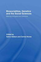 Biosocialities, Genetics and the Social Sciences : Making Biologies and Identities
