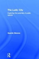 The Ludic City: Exploring the Potential of Public Spaces
