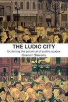 The Ludic City : Exploring the Potential of Public Spaces