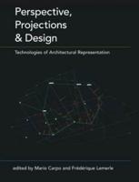 Perspective, Projections and Design : Technologies of Architectural Representation