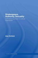Shakespeare, Authority, Sexuality : Unfinished Business in Cultural Materialism
