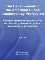 The Development of the American Public Accounting Profession: Scottish Chartered Accountants and the Early American Public Accountancy Profession