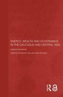 Energy, Wealth and Governance in the Caucasus and Central Asia : Lessons not learned
