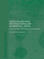Nationalism and Internationalism in Imperial Japan : Autonomy, Asian Brotherhood, or World Citizenship?