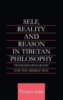Self, Reality and Reason in Tibetan Philosophy: Tsongkhapa's Quest for the Middle Way
