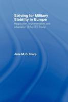 Striving for Military Stability in Europe : Negotiation, Implementation and Adaptation of the CFE Treaty