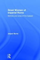 Great Women of Imperial Rome: Mothers and Wives of the Caesars