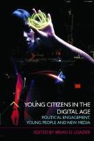 Young Citizens in the Digital Age : Political Engagement, Young People and New Media