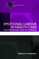 Emotional Labour in Health Care: The unmanaged heart of nursing