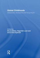 Global Childhoods : Globalization, Development and Young People