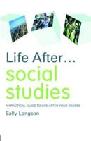 Life After... Social Studies : A Practical Guide to Life After Your Degree