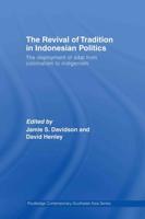 The Revival of Tradition in Indonesian Politics : The Deployment of Adat from Colonialism to Indigenism