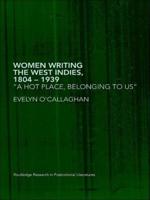 Women Writing the West Indies, 1804-1939 : 'A Hot Place, Belonging To Us'