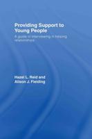 Providing Support to Young People : A Guide to Interviewing in Helping Relationships