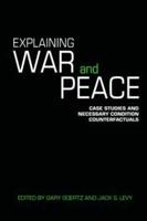 Explaining War and Peace: Case Studies and Necessary Condition Counterfactuals