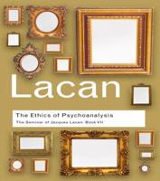 The Ethics of Psychoanalysis: The Seminar of Jacques Lacan: Book VII