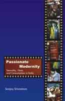 Passionate Modernity : Sexuality, Class, and Consumption in India