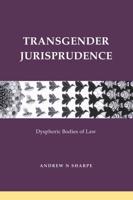 Transgender Jurisprudence : Dysphoric Bodies of Law
