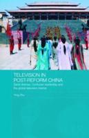 Television in Post-Reform China: Serial Dramas, Confucian Leadership and the Global Television Market