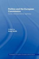 Politics and the European Commission : Actors, Interdependence, Legitimacy