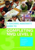A Teaching Assistant's Guide to Completing NVQ Level 3: Supporting Teaching and Learning in Schools