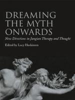 Dreaming the Myth Onwards: New Directions in Jungian Therapy and Thought