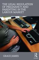 The Legal Regulation of Pregnancy and Parenting in the Labour Market