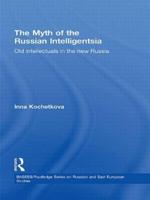 The Myth of the Russian Intelligentsia: Old Intellectuals in the New Russia