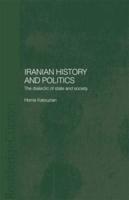 Iranian History and Politics : The Dialectic of State and Society