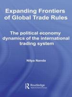 Expanding Frontiers of Global Trade Rules: The Political Economy Dynamics of the International Trading System