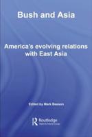 Bush and Asia : America's Evolving Relations with East Asia