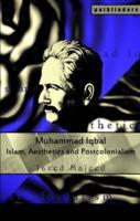 Muhammad Iqbal : Islam, Aesthetics and Postcolonialism