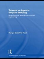 Taiwan in Japan's Empire-Building: An Institutional Approach to Colonial Engineering