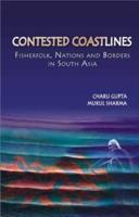 Contested Coastlines : Fisherfolk, Nations and Borders in South Asia