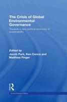 The Crisis of Global Environmental Governance : Towards a New Political Economy of Sustainability