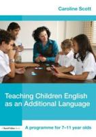 Teaching Children English as an Additional Language : A Programme for 7-12 Year Olds