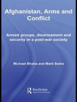 Afghanistan, Arms and Conflict: Armed Groups, Disarmament and Security in a Post-War Society