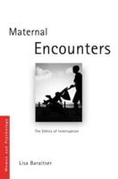 Maternal Encounters: The Ethics of Interruption
