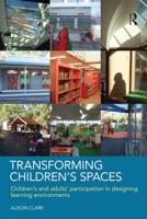 Transforming Children's Spaces : Children's and Adults' Participation in Designing Learning Environments
