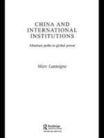 China and International Institutions : Alternate Paths to Global Power