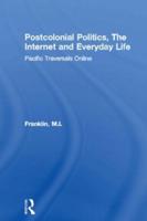 Postcolonial Politics, The Internet and Everyday Life: Pacific Traversals Online