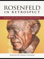 Rosenfeld in Retrospect : Essays on his Clinical Influence