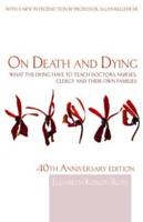 On Death and Dying: What the Dying have to teach Doctors, Nurses, Clergy and their own Families